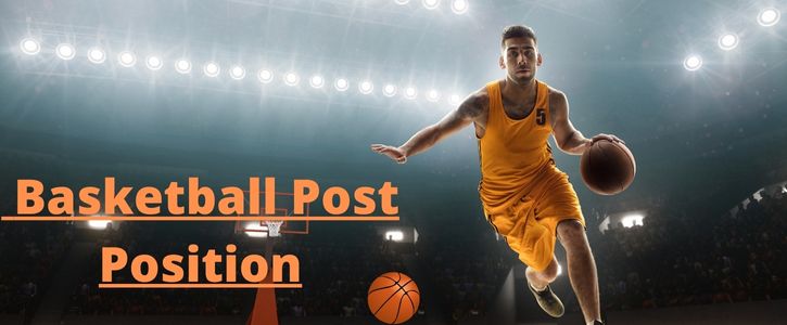 What Is The Basketball Post Position? Learn & Improve