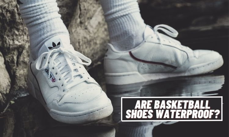 Are Basketball Shoes Waterproof? Ultimate Guide