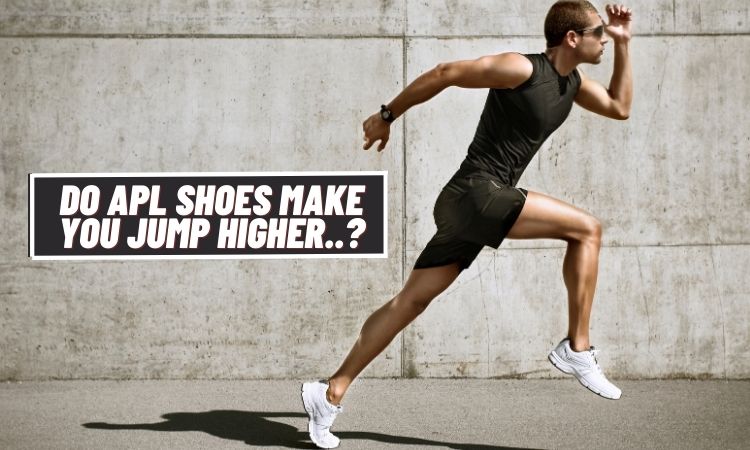 Do APL Shoes Make You Jump Higher? - Yay or Nay