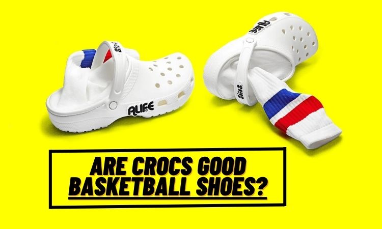 Are Crocs Good Basketball Shoes?  Here’s Why We Don’t Think So