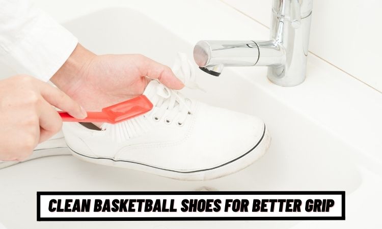 How To Clean Basketball Shoes For Better Grip, 7 Quick Ways To Improve Traction