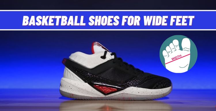 Top 10 Best Basketball Shoes For Wide Feet 2023