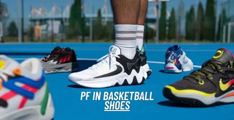 What Is PF In Basketball Shoes? (Guide You Need To Know)